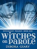 Witches on Parole (WitchLight Trilogy: Book 1)