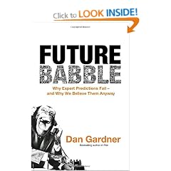 Future Babble: Why Expert Predictions Fail - and Why We Believe Them Anyway