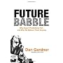 Future Babble: Why Expert Predictions Fail - and W&hellip by Dan Gardner