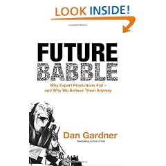 Future Babble: Why Expert Predictions Fail - and Why We Believe Them Anyway