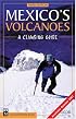Mexico's Volcanoes: A Climbing Guide