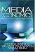 Media Economics: Applying Economics to New and Traditional Media