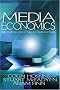 Media Economics: Applying Economics to New and Traditional Media Media Economics: Applying Economics to New and Traditional Media