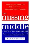 The Missing Middle: Working Families and the Future of American Social Policy