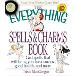 The Everything Spells & Charms Book: Cast Spells That Will Bring You Love, Success, Good Health, and More (Everything Series) book cover