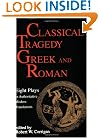Classical Tragedy - Greek and Roman: Eight Plays in Authoritative Modern Translations