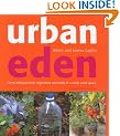Urban Eden: Grow Delicious Fruit, Vegetables and Herbs in a Really Small Place