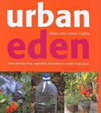 Used : Urban Eden: Grow Delicious Fruit, Vegetables and Herbs in a Really Small Place