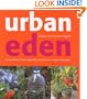 Urban Eden: Grow Delicious Fruit, Vegetables and Herbs in a Really Small Space
