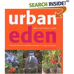 Urban Eden: Grow Delicious Fruit, Vegetables and Herbs in a Really Small Place