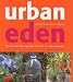 Urban Eden: Grow Delicious Fruit, Vegetables and Herbs in a Really Small Place