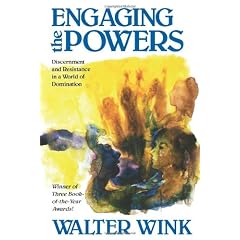 Engaging the Powers: Discernment and Resistance in a World of Domination