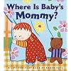 Where Is Baby's Mommy: A Lift-The-Flap Book