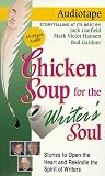 Chicken Soup for the Writer's Soul: Stories to Open the Heart and Rekindle the Spirit of Writers (Chicken Soup for the Soul)