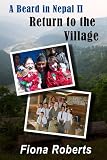 A Beard In Nepal 2. (Return to the Village)