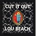 Cut It Out: Lou Beach