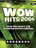 WOW Hits 2004 Songbook: 30 of the Year's Top Christian Artists and Hits
