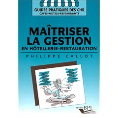 Ma�triser la gestion en h�tellerie-restauration: Analyse financi�re, tr�sorerie, dossier du cr�ateur, soldes interm�diaires, tableau de financement, ... mobile, seuil de rentabilit�, effet de levier