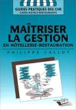 Ma�triser la gestion en h�tellerie-restauration: Analyse financi�re, tr�sorerie, dossier du cr�ateur, soldes interm�diaires, tableau de financement, ... mobile, seuil de rentabilit�, effet de levier