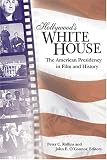 Hollywoods White House: The American Presidency in Film and History