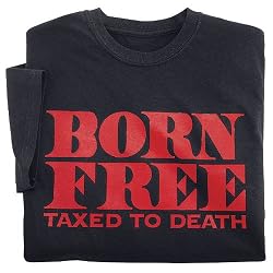 Born Free. Taxed to Death. T-Shirt