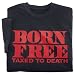 Born Free. Taxed to Death. T-Shirt