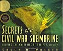 Secrets Of A Civil War Submarine: Solving The Mysteries Of The H. L. Hunley