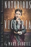 Notorious Victoria: The Life of Victoria Woodhull, Uncensored