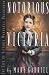 Notorious Victoria: The Life of Victoria Woodhull, Uncensored