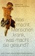 Was macht Menschen krank, was macht sie gesund?