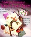 Making and Decorating Your Own Paper: Innovative Techniques and Original Projects