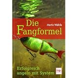 Die Fangformel: Erfolgreich angeln mit Systemvon "Martin Wehrle"