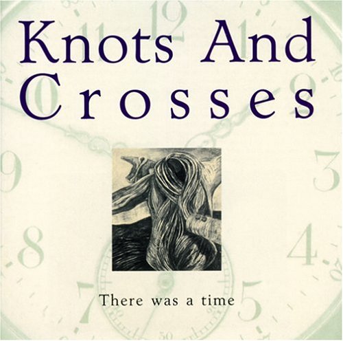 Knots and Crosses - There Was a Time - Zortam Music