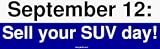 September 12: Sell your SUV day! Large Bumper Sticker