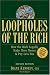 Loopholes of the Rich: How the Rich Legally Make More Money and Pay Less Tax