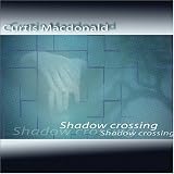 Curtis MacDonald - Shadow Crossing