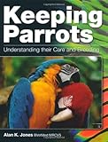 Keeping parrots : understanding their care and breeding