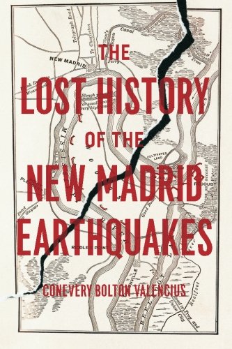 The Lost History of the New Madrid Earthquakes, by Conevery Bolton Valencius
