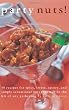 Party Nuts!: 50 Recipes for Spicy, Sweet, Savory, and Simply Sensational Nuts that Will Be the Hit of Any Gathering