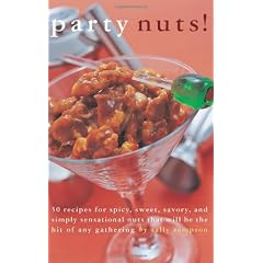 Party Nuts!: 50 Recipes for Spicy, Sweet, Savory, and Simply Sensational Nuts that Will Be the Hit of Any Gathering