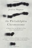 The Philadelphia Chromosome: A Mutant Gene and the Quest to Cure Cancer at the Genetic Level