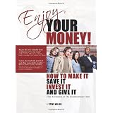Enjoy Your Money!: How to Make It, Save It, Invest It and Give It