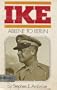 Ike: Abilene to Berlin;: The life of Dwight D. Eisenhower from his childhood in Abilene, Kansas, through his command of the Allied forces in Europe in World War II,