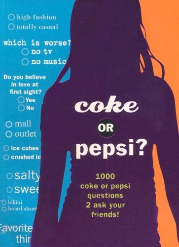 coke or pepsi 1000 coke or pepsi questions to ask your friends