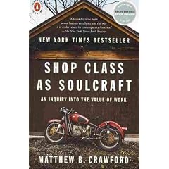 (Shop Class as Soulcraft: An Inquiry Into the Value of Work) By Crawford, Matthew B. (Author) Paperback on (04 , 2010)
