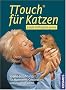 TTouch f�r Katzen: Sanfte Ber�hrungen f�r Harmonie, Gesundheit und Wohlbefinden