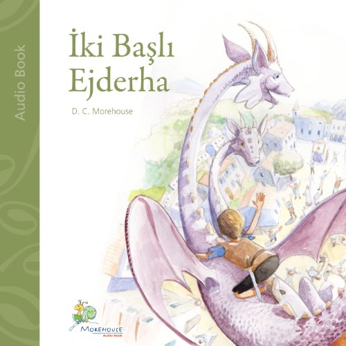 Iki Basli Ejderha [Two-Headed Dragon]: Çocuklar ve Kendini Çocuk Hissedenler için Kisa bir Öykü [A Short Story for Kids and People Who Feel like Kids]
