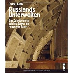 Russlands Unterwelten. Eine Zeitreise durch geheime Bunker und vergessene Tunnel