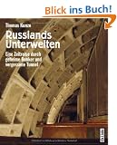 Russlands Unterwelten. Eine Zeitreise durch geheime Bunker und vergessene Tunnel