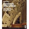 Russlands Unterwelten. Eine Zeitreise durch geheime Bunker und vergessene Tunnel